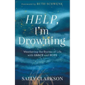 Help, I'm Drowning: Weathering the Storms of Life with Grace and Hope
