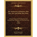 The Aristocracy Of Boston, Who They Are, And What They Were: Being A History Of The Business And Business Men Of Boston, For The Last Forty Years (184
