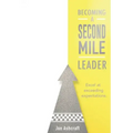 Becoming A Second Mile Leader: Excel at exceeding expectations.