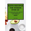 Keto Recipes for Women Over 60 Edition 2022: Keto Recipes for Women Over 60 2022
