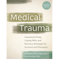 Medical Trauma: Assessment Tools, Coping Skills, and Recovery Strategies for Survivors and Therapists