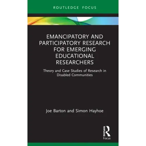 Emancipatory and Participatory Research for Emerging Educational Researchers: Theory and Case Studies of Research in Disabled Communities