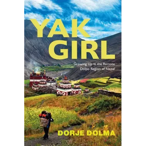 Yak Girl: Growing Up in the Remote Dolpo Region of Nepal