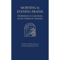 Morning and Evening Prayer: Meditations and Catechesis on Psalms and Canticles