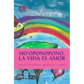 Ho'oponopono, la Vida es Amor: Sentir, perdonar, agradecer y amar
