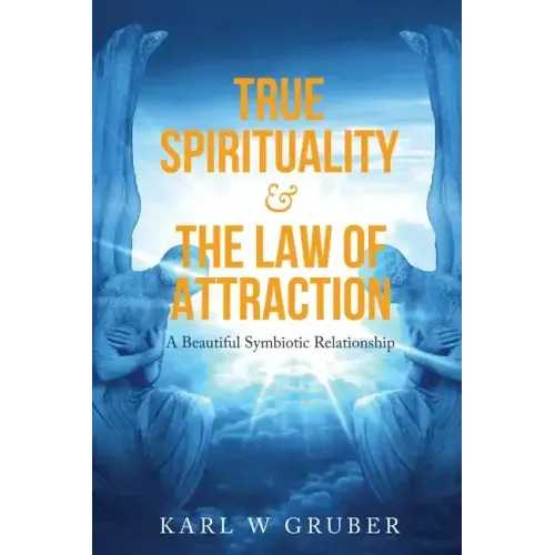 True Spirituality & the Law of Attraction: A Beautiful Symbiotic Relationship