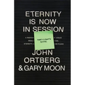 Eternity Is Now in Session Participant's Guide: A Radical Rediscovery of What Jesus Really Taught about Salvation, Eternity, and Getting to the Good P