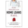Why Physician Home Loans Fail: How to Avoid the Land Mines for a Flawless Home Purchase