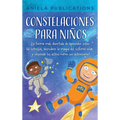 Constelaciones para niños: ¡La forma más divertida de aprender sobre las estrellas, descubrir la magia del sistema solar y observar los astros como un