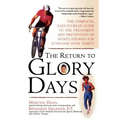 Return to Glory Days: The Complete Easy-To-Read Guide to the Treatment and Prevention of Sports Injuries for Everyone Over Thirty