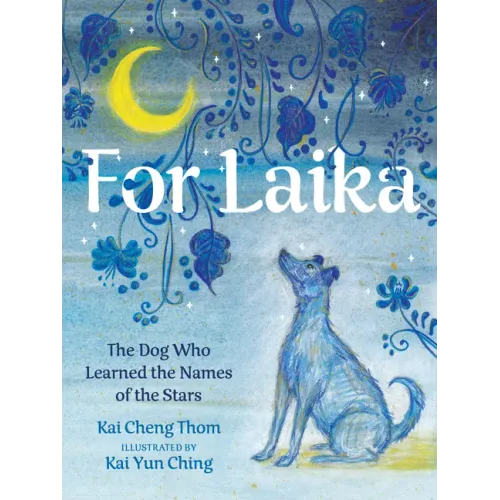 For Laika: The Dog Who Learned the Names of the Stars