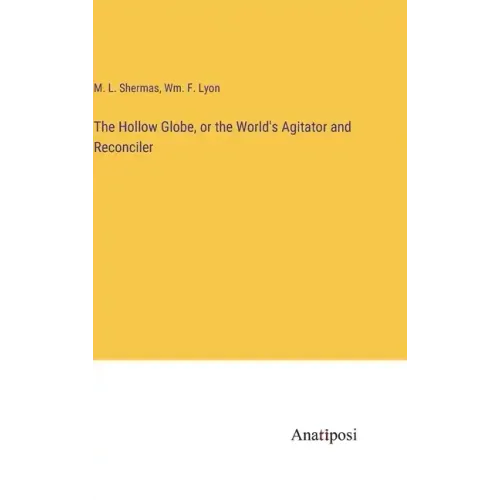 The Hollow Globe, or the World's Agitator and Reconciler
