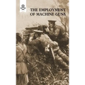 The Employment of Machine Guns 1918(Parts One [Tactical] & Two [Organisation and Direction of fire]