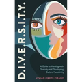 D.I.V.E.R.S.I.T.Y.: A Guide to Working with Diversity and Developing Cultural Sensitivity