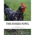 The Sussex Fowl: The History and Breeding of Sussex Chickens