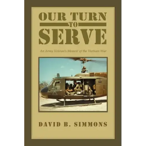 Our Turn to Serve: An Army Veteran's Memoir of the Vietnam War