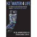 H2 Water 4 Life: The Simplest Solution for Optimum Health: Hydrogen Water Therapy (Full Color)