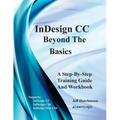 Indesign CC - Beyond the Basics: Supports Indesign CC, Cs6, and Mac Cs6