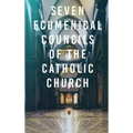 Seven Ecumenical Councils of the Catholic Church