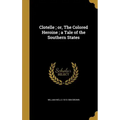 Clotelle; or, The Colored Heroine; a Tale of the Southern States