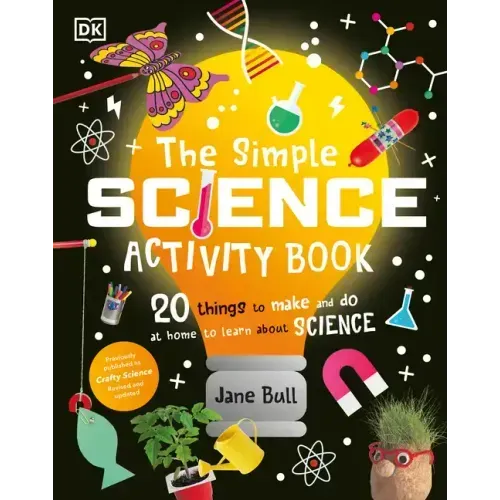 The Simple Science Activity Book: 20 Things to Make and Do at Home to Learn about Science