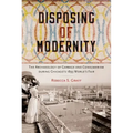 Disposing of Modernity: The Archaeology of Garbage and Consumerism during Chicago's 1893 World's Fair