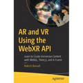 AR and VR Using the Webxr API: Learn to Create Immersive Content with Webgl, Three.Js, and A-Frame