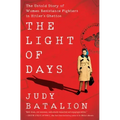The Light of Days: The Untold Story of Women Resistance Fighters in Hitler's Ghettos