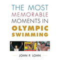 The Most Memorable Moments in Olympic Swimming