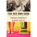 For Her Own Good: Two Centuries of the Experts Advice to Women
