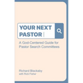 Your Next Pastor: A God-Centered Guide for Pastor Search Committees