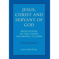 Jesus, Christ and Servant of God: Meditations on the Gospel Accordiong to John