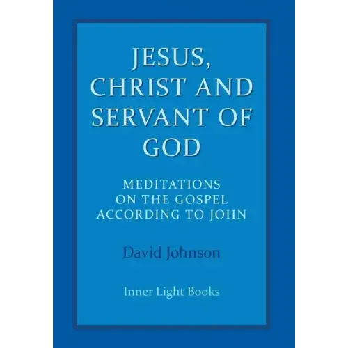 Jesus, Christ and Servant of God: Meditations on the Gospel Accordiong to John
