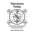 Television Today: A Primer of Critical Thinking, Censorship, Social Justice, and Fake News in American Popular Culture