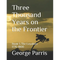 Three Thousand Years on the Frontier: Book 5 The Loyalists 1776-1800