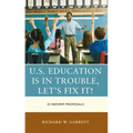 U.S. Education is in Trouble, Let's Fix It!: 22 Reform Proposals