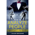 How To Analyze People: Understanding And Dealing With Manipulative People