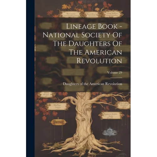 Lineage Book - National Society Of The Daughters Of The American Revolution; Volume 29