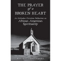 The Prayer of a Broken Heart: An Orthodox Christian Reflection on African American Spirituality