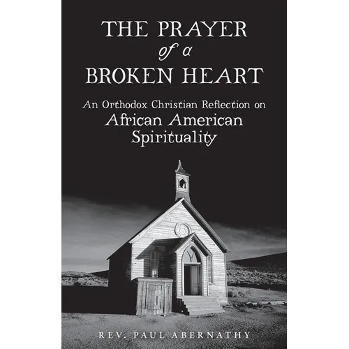 The Prayer of a Broken Heart: An Orthodox Christian Reflection on African American Spirituality