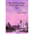 The History of Sligo: Town and County - Vol. I