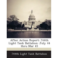 After Action Report: 744th Light Tank Battalion: July 44 Thru Mar 45