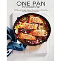 One Pan Cookbook: 100 Easy Single Skillet Recipes to Step Up Your Cooking Game