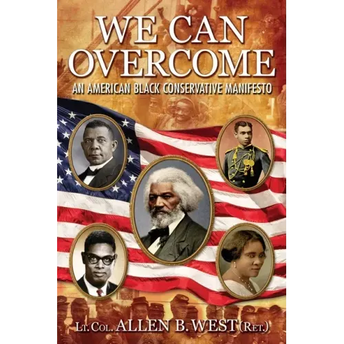 We Can Overcome: An American Black Conservative Manifesto