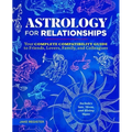 Astrology for Relationships: Your Complete Compatibility Guide to Friends, Lovers, Family, and Colleagues