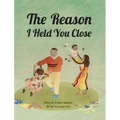 The Reason I Held You Close