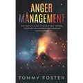 Anger Management: The Complete Guide to Achieve Self-Control, Overcome Impulsiveness and Managing Your Emotions