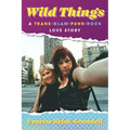 Wild Things: A Trans-Glam-Punk-Rock Love Story