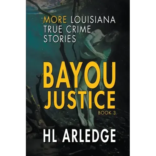 Bayou Justice: More Louisiana True Crime Stories