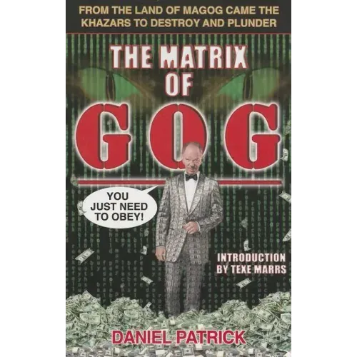 The Matrix of Gog: From the Land of Magog Came the Khazars to Destroy and Plunder